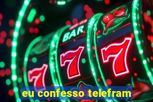 eu confesso telefram